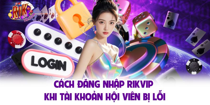 Đăng Nhập RIKVIP Trải Nghiệm Game Hay Nhận Ngay Ưu Đãi 199k Cách đăng nhập RIKVIP khi tài khoản hội viên bị lỗi