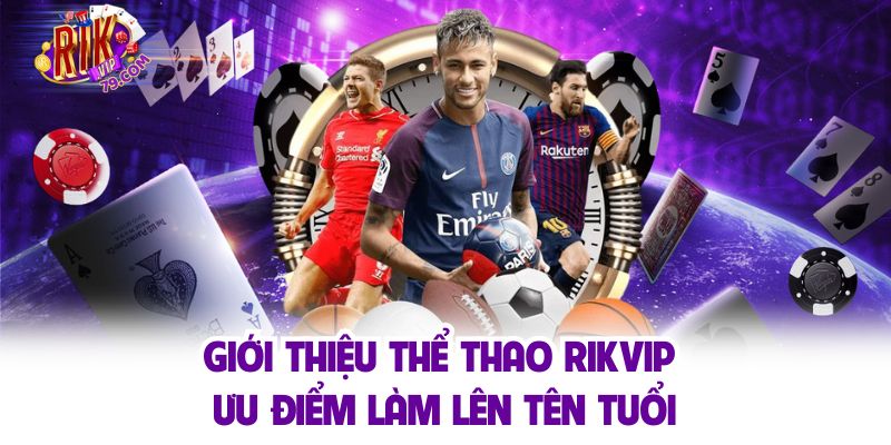 Thể Thao Rikvip - Sân Chơi Cá Cược Hàng Đầu Cho Người Hâm Mộ Giới thiệu về thể thao Rikvip cùng các ưu điểm