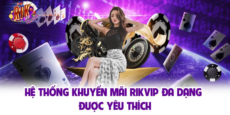 Hệ thống khuyến mãi Rikvip đa dạng được yêu thích
