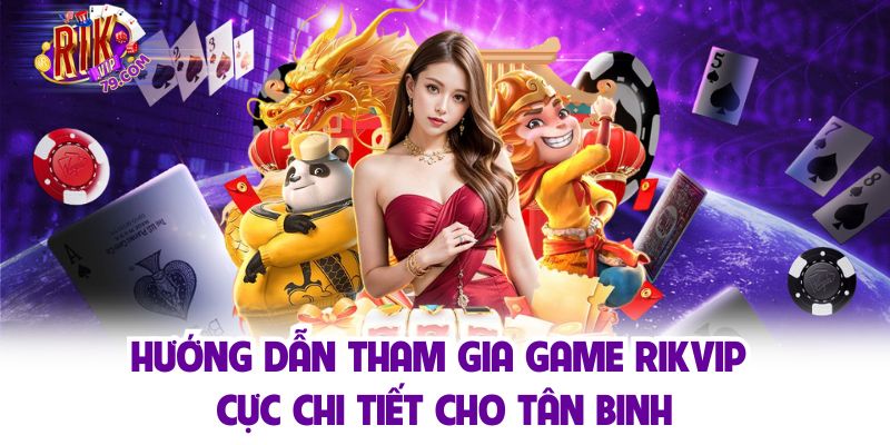 Tham gia trò chơi đổi thưởng tại Rikvip các bước đơn giản