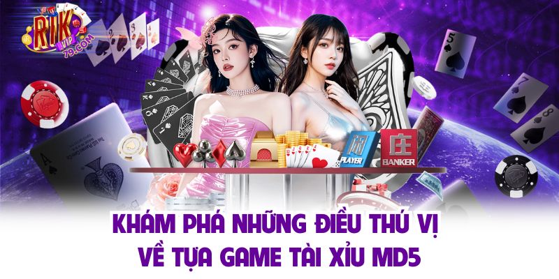 Khám phá những điều thú vị về tựa game tài xỉu md5