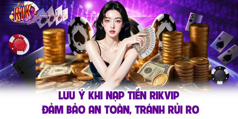 Lưu ý quan trọng trong giao dịch nạp tiền tại cổng game giải trí