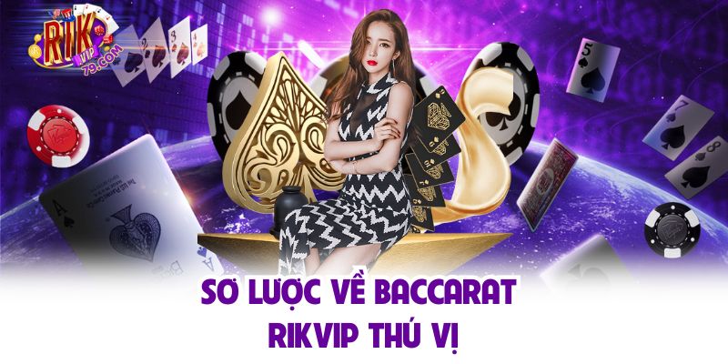 Baccarat Rikvip - Game Quốc Tế Thú Vị Mà Bạn Nên Trải Nghiệm Sơ lược về baccarat Rikvip thú vị