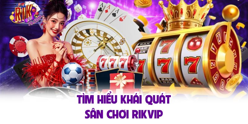 Giới Thiệu Rikvip - Sân Chơi Trực Tuyến Đẳng Cấp Hàng Đầu Châu Á Tìm hiểu khái quát sân chơi Rikvip